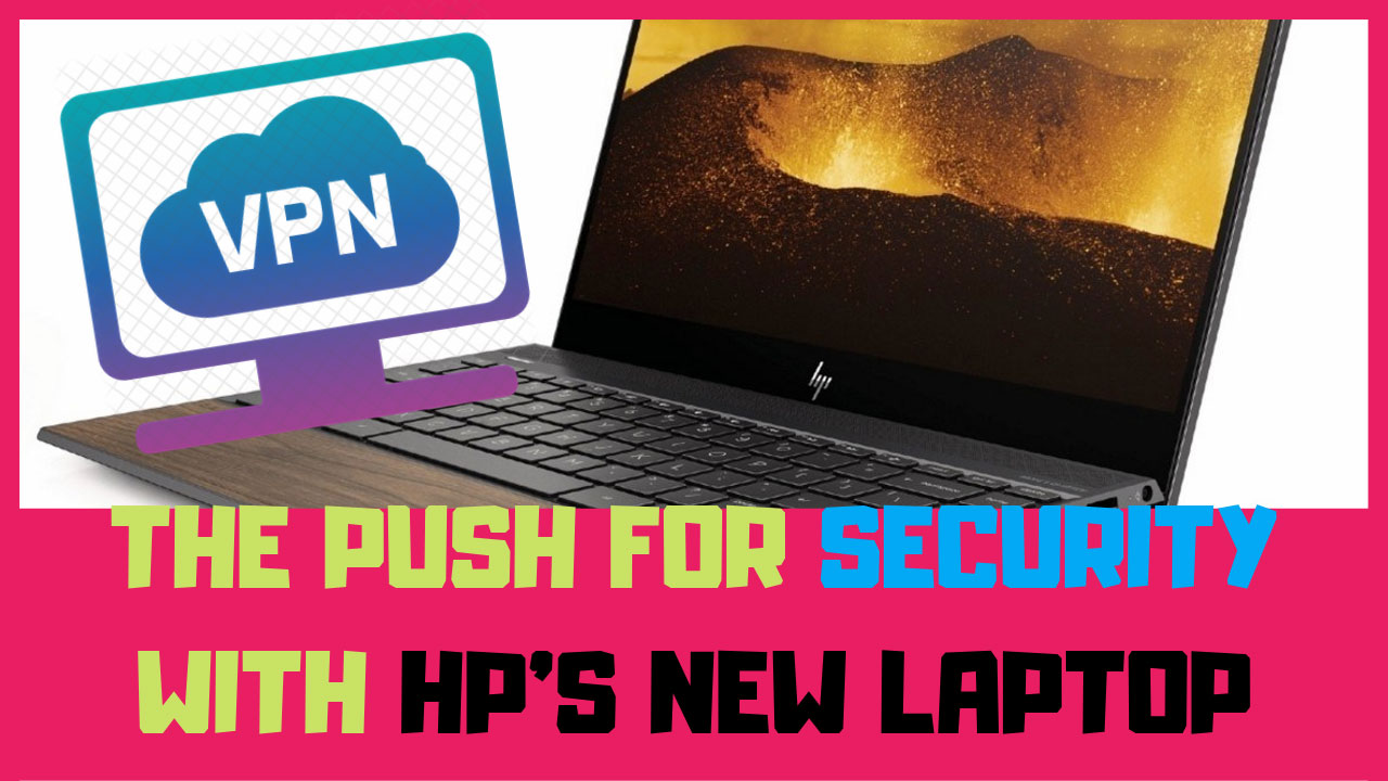 the push for security with hp new laptop