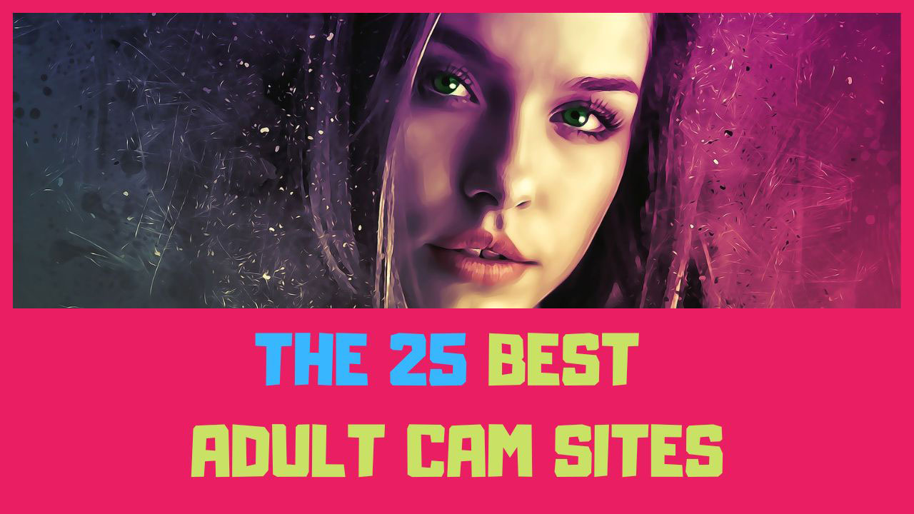 the 25 best adult cam sites