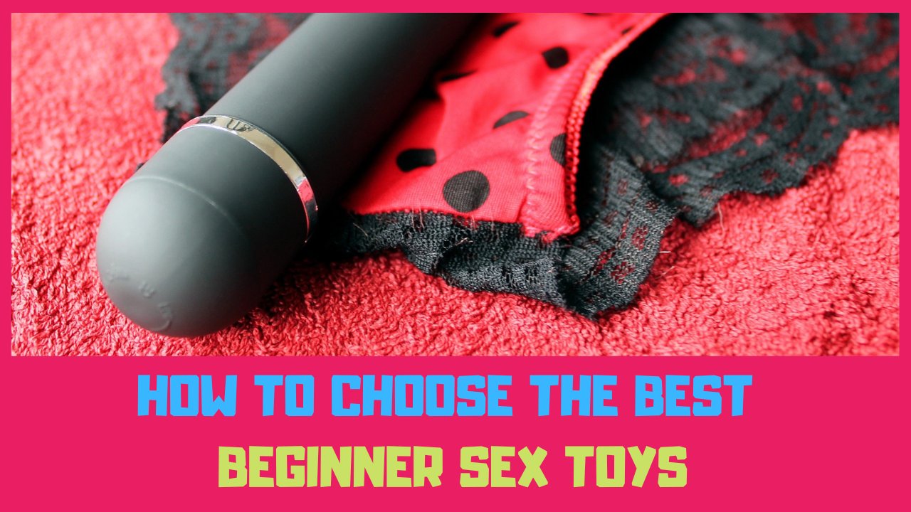 how to choose the best beginner sex toys