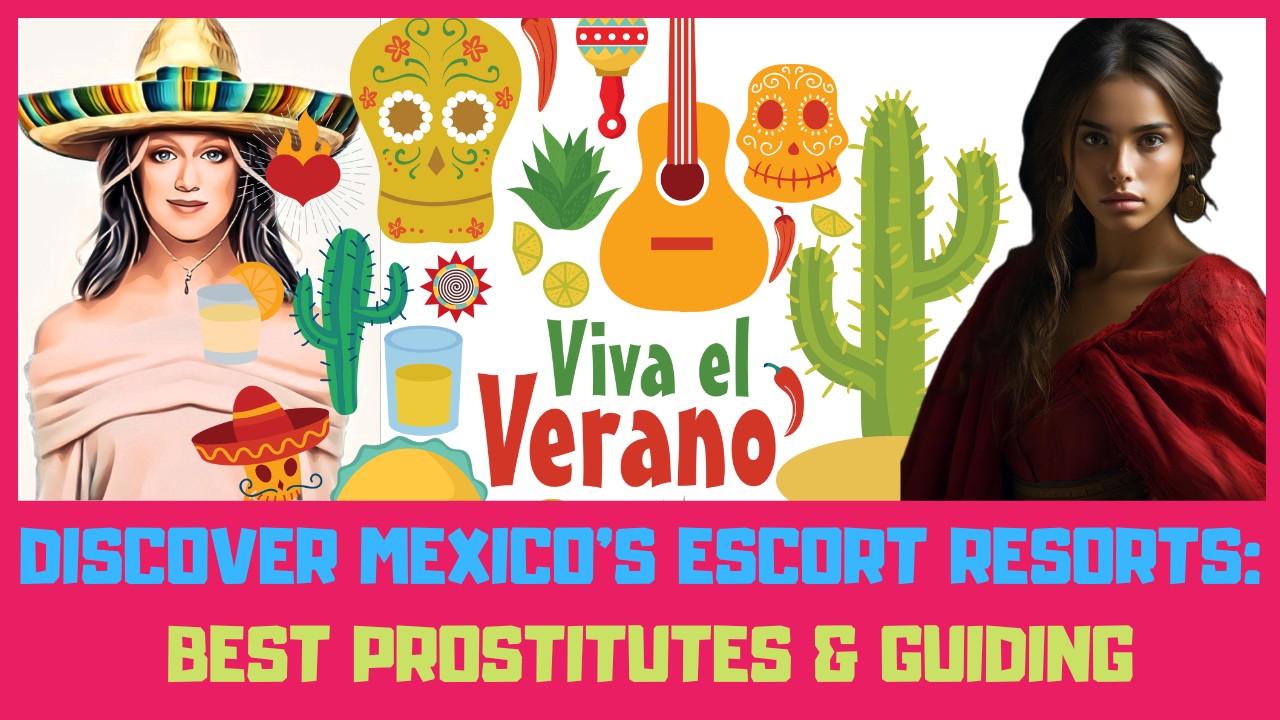 discover mexico escort resorts best prostitutes and guiding