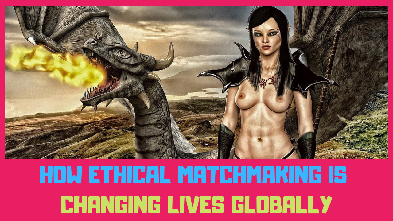how ethical matchmaking is changing lives globally