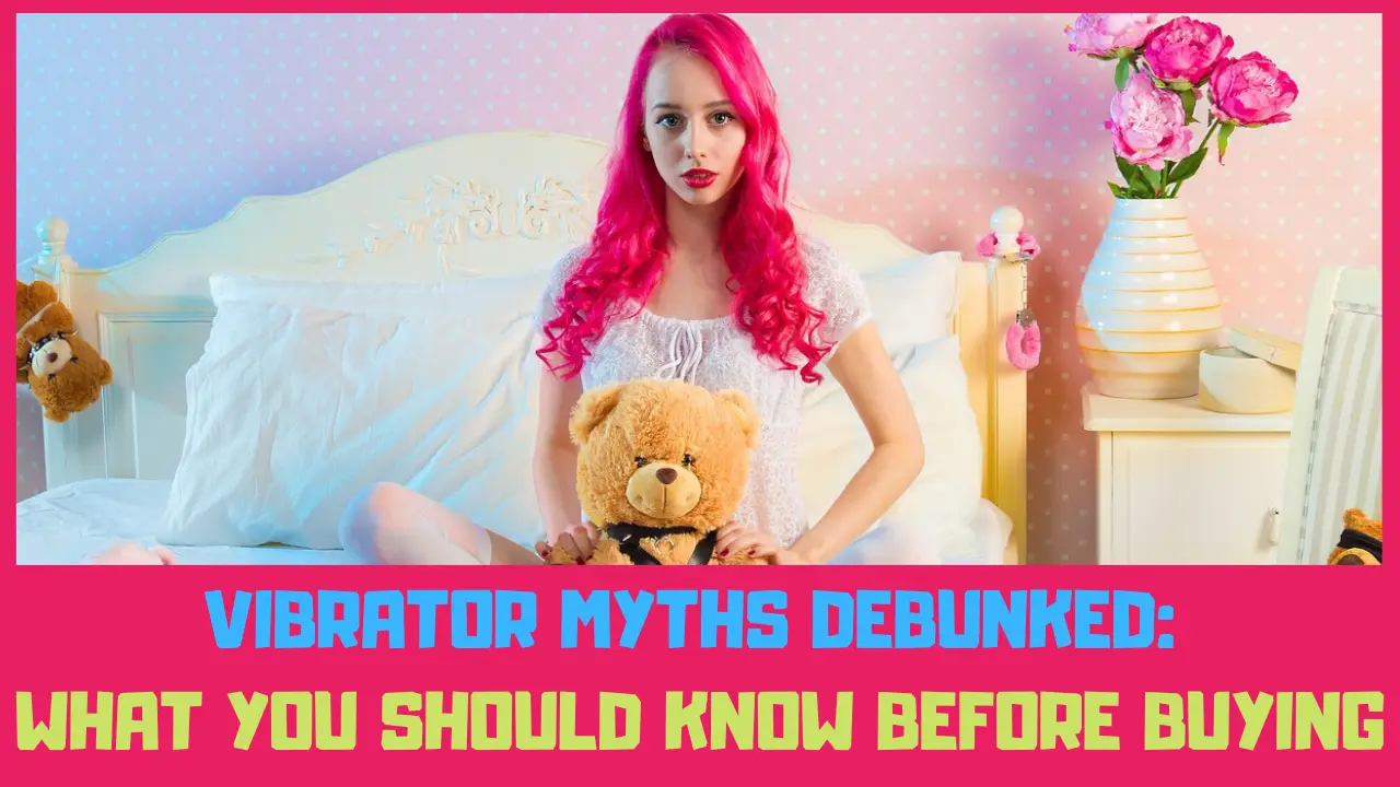 vibrator myths debunked what you should know before buying